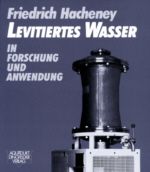 Friedrich Hacheney; Levitiertes Wasser in Forschung und Anwendung